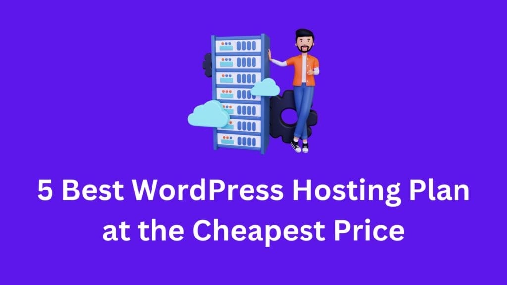 5 Best WordPress Hosting Plan at the Cheapest Price