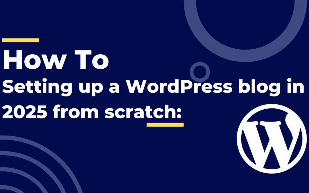 Step-by-step instructions for setting up a WordPress blog in 2025 from scratch: