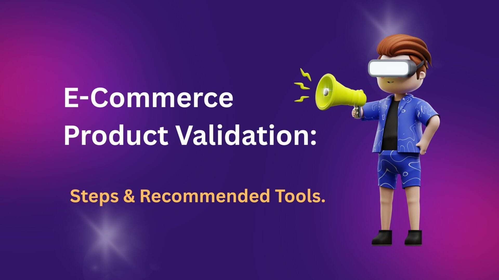 E-Commerce Product validation: Steps & Recommended Tools.